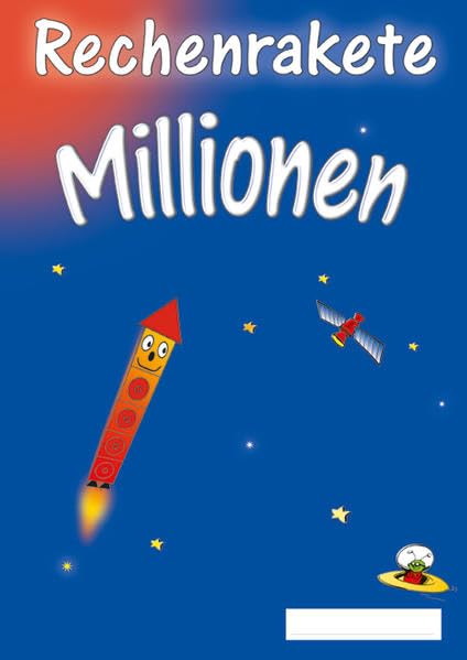 Rechenrakete Millionen (Rechenrakete-Reihe: aus RR 10, RR 20, RR 100, RR Über den Zehner (ZÜ), RR Einmaleins, RR 1000, RR 3.2, RR Millionen und RR 4.2) Learning & Reference