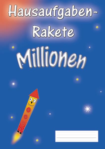 Hausaufgabenrakete Millionen (Rechenrakete-Reihe: aus RR 10, RR 20, RR 100, RR Über den Zehner (ZÜ), RR Einmaleins, RR 1000, RR 3.2, RR Millionen und RR 4.2) Learning & Reference