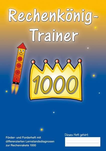 Rechenkönig-Trainer 1000 (Rechenrakete-Reihe: aus RR 10, RR 20, RR 100, RR Über den Zehner (ZÜ), RR Einmaleins, RR 1000, RR 3.2, RR Millionen und RR 4.2) Learning & Reference