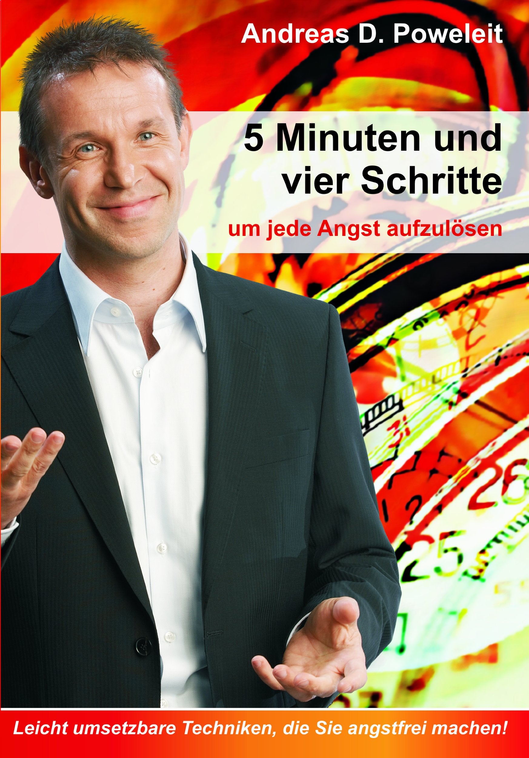 5 Minuten und vier Schritte, um jede Angst aufzulösen: Leicht umsetzbare Techniken, die Sie angstfrei machen! book