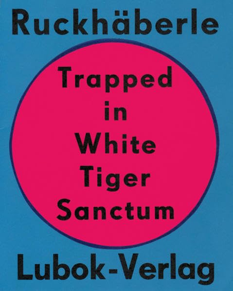 Christoph Ruckhäberle: Trapped in White Tiger Sanctum book