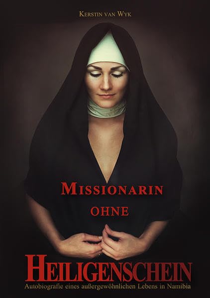 Missionarin ohne Heiligenschein: Autobiografie eines außergewöhnlichen Lebens in Namibia Art & Literature