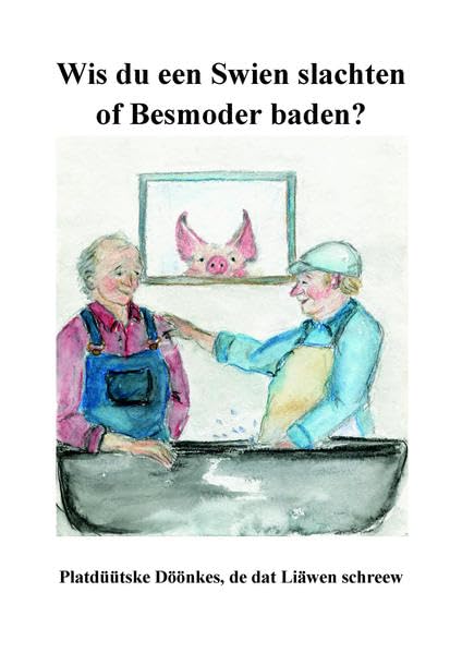 Wis du een Swien slachten of Besmoder baden?: Platdüütske Döönkes, de dat Liäwen schreew Fairy Tales & Legends