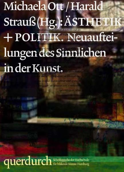 querdurch - Ästhetik + Politik: Neuaufteilungen des Sinnlichen in der Kunst (querdurch - Schriftenreihe der Hochschule für bildende Künste Hamburg) Books
