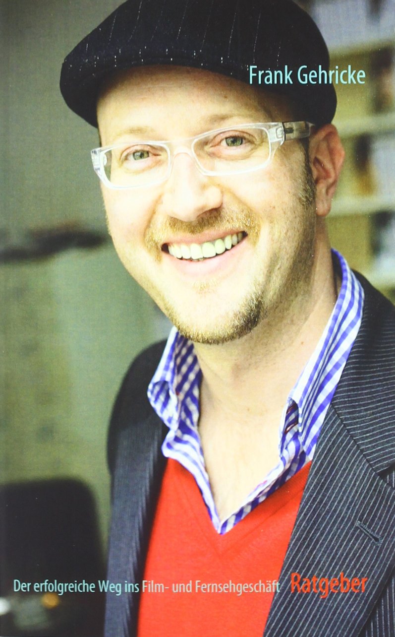 Der erfolgreiche Weg ins Film- und Fernsehgeschäft: Praxishandbuch für Schauspieler Business, Finance & Career