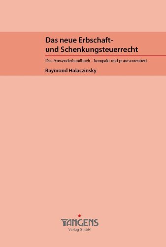 Das neue Erbschaft- und Schenkungsteuerrecht / Das Anwenderhandbuch - kompakt und praxisorientiert: / Das Anwenderhanbuch – kompakt und praxisorientiert Legal advice
