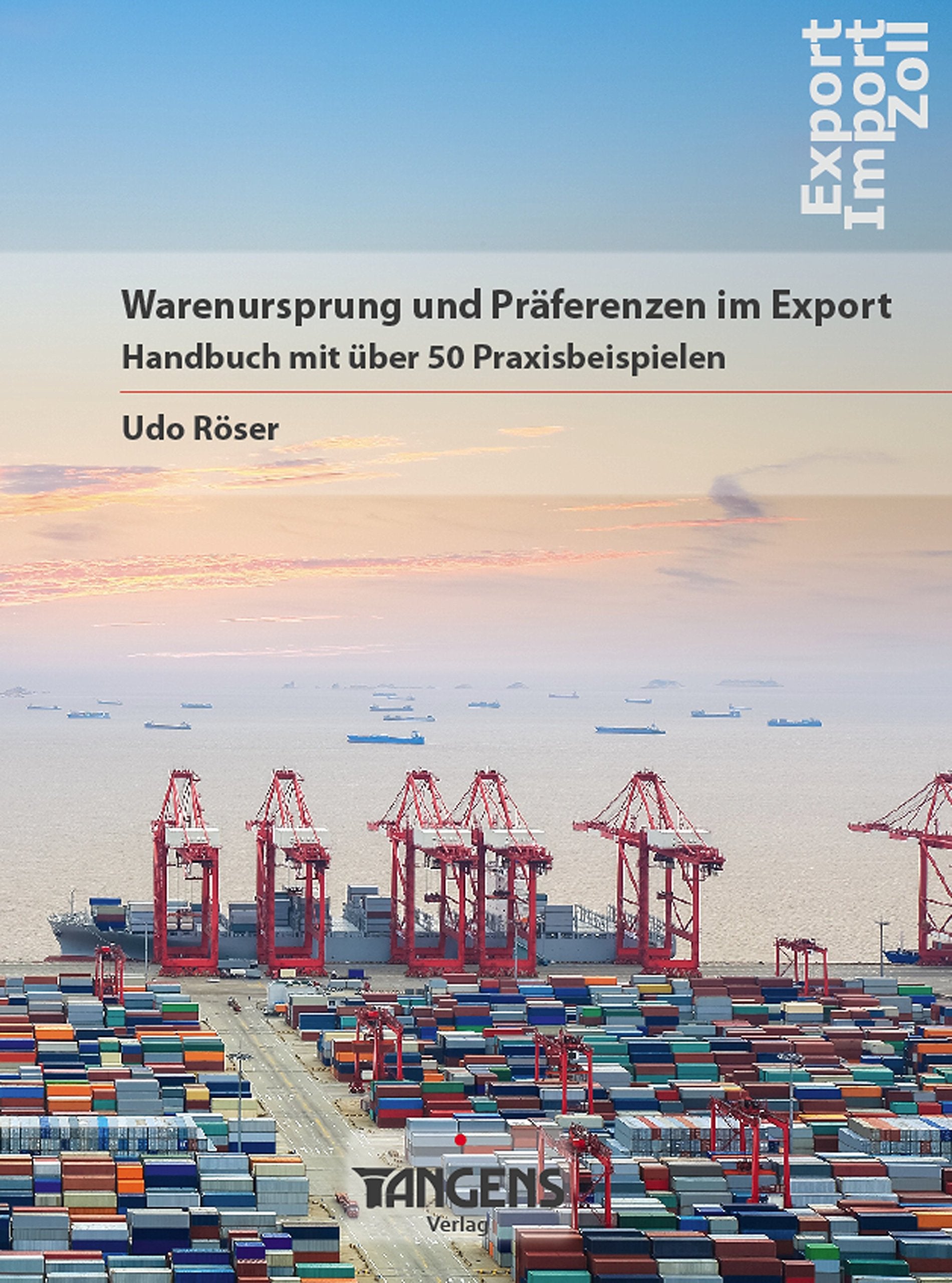 Warenursprung und Präferenzen im Export / Das Anwenderhandbuch - kompakt und praxisorientiert: Handbuch mit 50 Praxisbeispielen Business, Finance & Career
