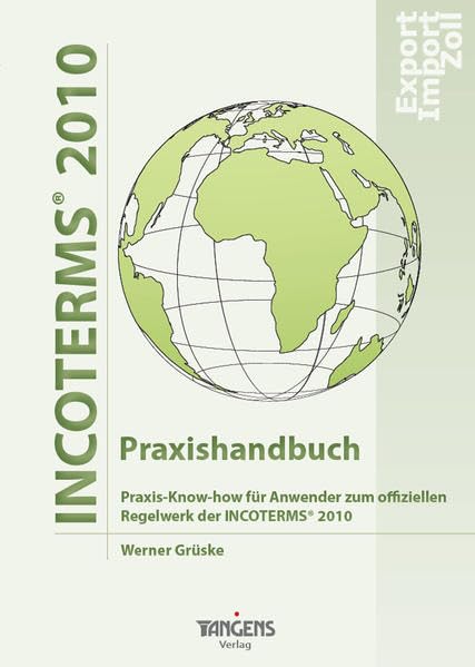 INCOTERMS® 2010 - Praxishandbuch: Praxis-Know-how für Anwender zum offiziellen Regelwerk der INCOTERMS® 2010 Business, Finance & Career