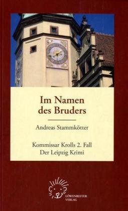 Im Namen des Bruders: Der 2. Leipzig Krimi: Kommissar Krolls 2. Fall book