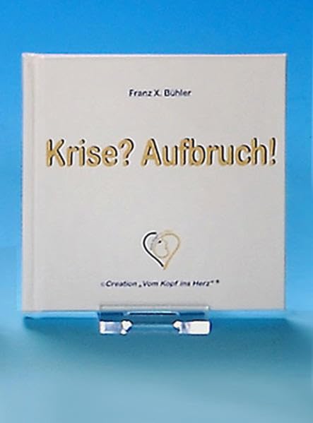 Krise? Aufbruch!: © Création "Vom Kopf ins Herz" ("Große Freuden im Kleinformat" Creation "Vom Kopf ins Herz") Lifestyle
