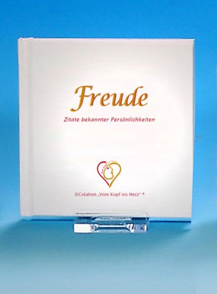 Freude: © Création „Vom Kopf ins Herz”: Zitate bekannter Persönlichkeiten. Creation "Vom Kopf ins Herz" ("Große Freuden im Kleinformat" Creation "Vom Kopf ins Herz") Living & Furnishing