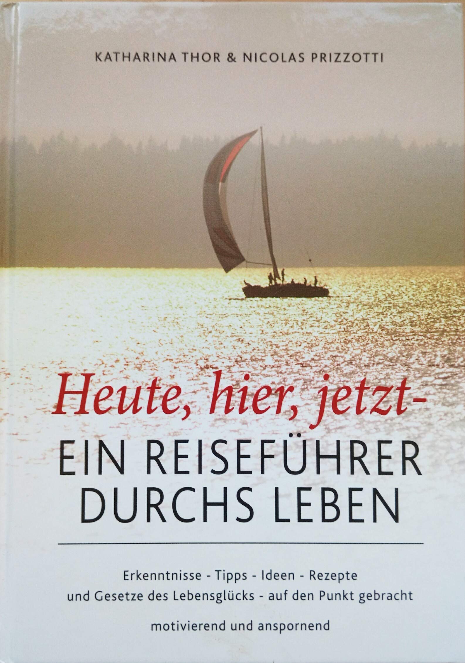 Heute, hier, jetzt - Ein Reiseführer durchs Leben Lifestyle