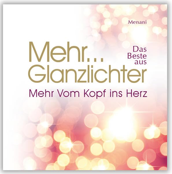 Mehr Glanzlichter: Das Beste aus Mehr.. Vom Kopf ins Herz book