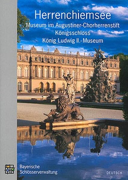 Herrenchiemsee/ Museum im Augustiner Chorherrenstift, Königsschloss (Neues Schloss), König Ludwig II.-Museum Museum: Amtlicher Führer Film, Art & Culture