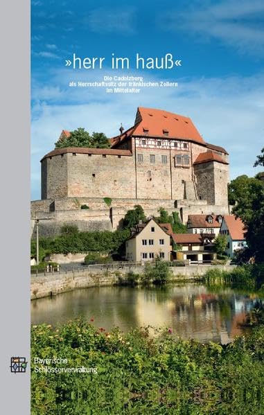 herr im hauß: Die Cadolzburg als Herrschaftssitz der fränkischen Zollern im Mittelalter Film, Art & Culture