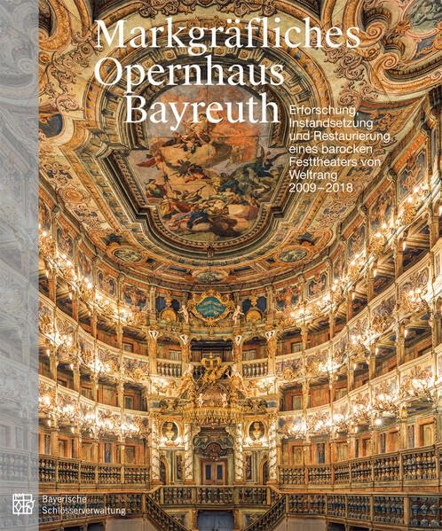 Markgräfliches Opernhaus Bayreuth: Erforschung, Instandsetzung und Restaurierung eines barocken Festtheaters von Weltrang 2009 – 2018 (Baudokumentation der Bayerischen Schlösserverwaltung) Film, Art & Culture