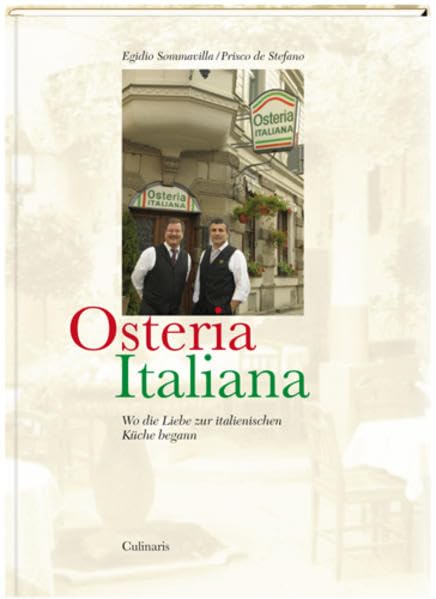 Osteria Italiana: Wo die Liebe zur italienischen Küche begann: Wo die Liebe zur italienischen Küche begann. Einl. v. Martin Schäfer Leisure, Home & Garden