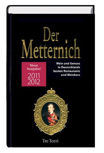 Metternich 2011/2012: Wein und Genuss in Deutschlands besten Restaurants und Weinbars Travel Guides