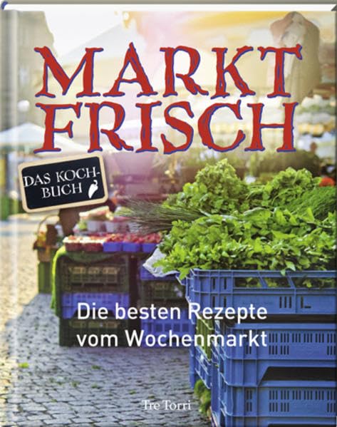 Marktfrisch: Die besten Rezepte vom Wochenmarkt Leisure, Home & Garden