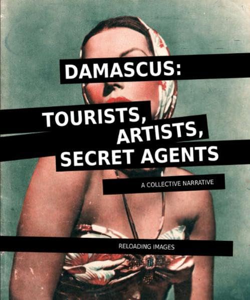Damascus: Tourists, Artists, Secret Agents: A Collective Narrative Film, Art & Culture