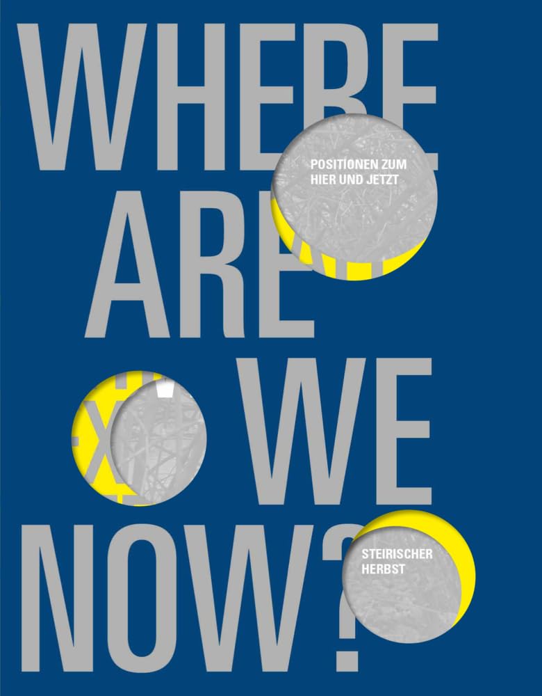 Where Are We Now?: Positions on the Here and Now – steirischer herbst Contemporary literature