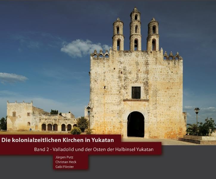 Die kolonialzeitlichen Kirchen in Yukatan: Band 2: Valladolid und der Osten der Halbinsel Yukatan - Bildband über die Kolonialkirchen auf der Halbinsel Yukatan book
