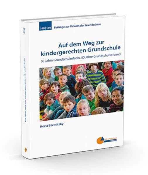 Auf dem Weg zur kindergerechten Grundschule: 50 Jahre Grundschulreform. 50 Jahre Grundschulverband (Beiträge zur Reform der Grundschule) Education & Training