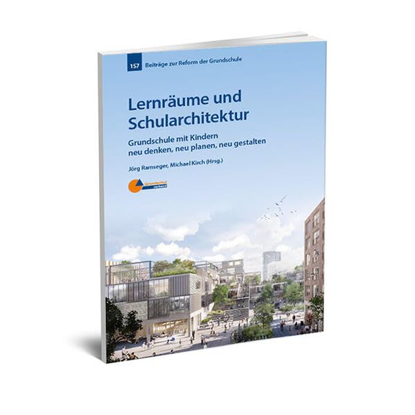 Lernräume und Schularchitektur: Grundschule mit Kindern neu denken, neu planen, neu gestalten (Beiträge zur Reform der Grundschule) Architecture