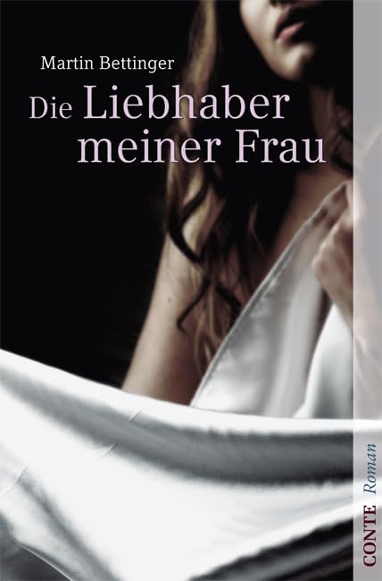 Die Liebhaber meiner Frau: Roman (Conte Roman) Contemporary literature