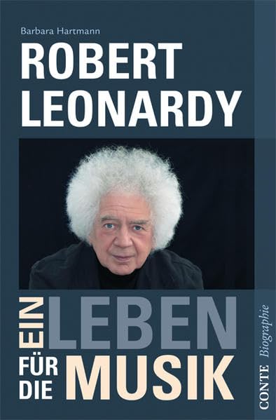 Robert Leonardy: Ein Leben für die Musik (Conte Biographie) Art & Literature