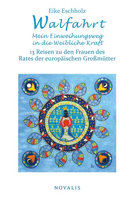 Walfahrt – Mein Einweihungsweg in die weibliche Kraft.: 13 Reisen zu den Frauen des Rates der europäischen Großmütter. (Lebenserfahrungen - Lebensweisheiten) Contemporary literature Books