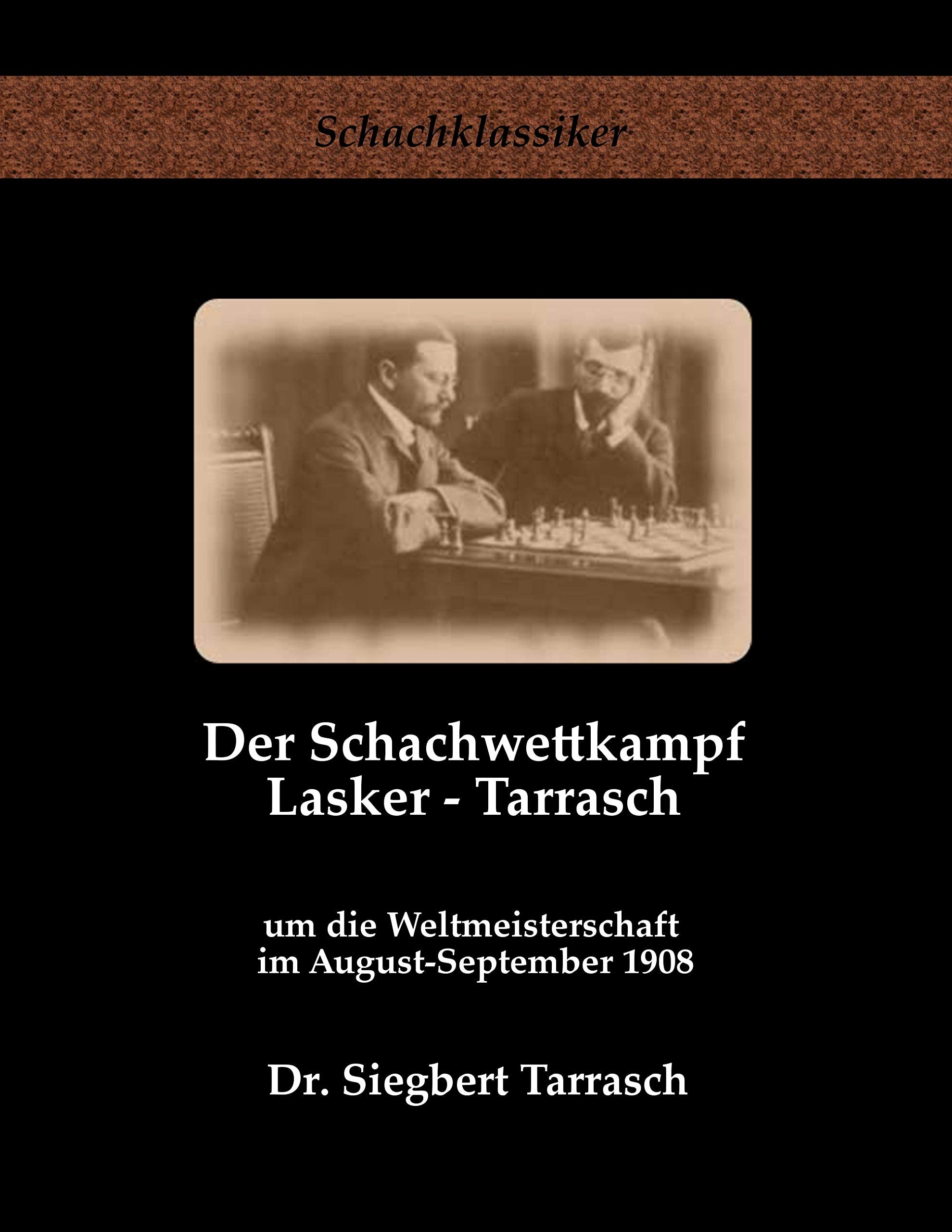 Der Schachwettkampf Lasker - Tarrasch: um die Weltmeisterschaft im August-September 1908 (Schachklassiker) Leisure & Fun