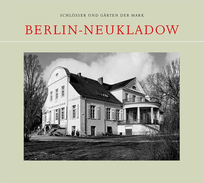 Berlin-Neukladow: Das Gutshaus Neukladow und die Ära Guthmann (Schlösser und Gärten der Mark) Architecture