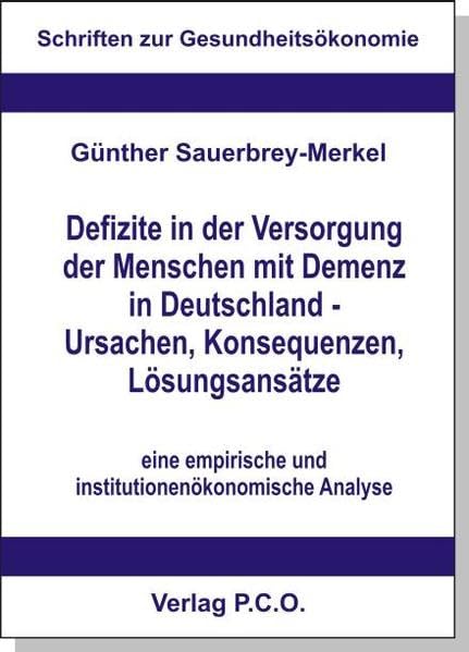 Defizite in der Versorgung der Menschen mit Demenz in Deutschland - Ursachen, Konsequenzen, Lösungsansätze (Schriften zur Gesundheitsökonomie) Law