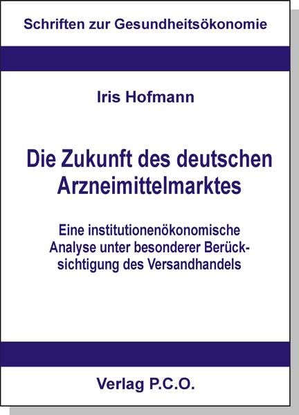 Die Zukunft des deutschen Arzneimittelmarktes: Eine institutionenökonomische Analyse unter besonderer Berücksichtigung des Versandhandels (Schriften zur Gesundheitsökonomie) Law