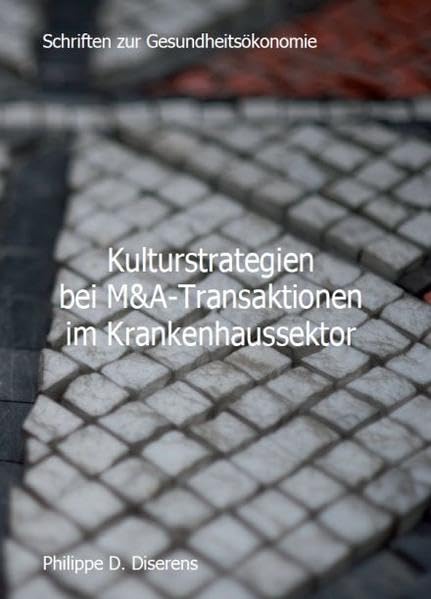 Kulturstrategien bei M&A-Transaktionen im Krankenhaussektor (Schriften zur Gesundheitsökonomie) Law