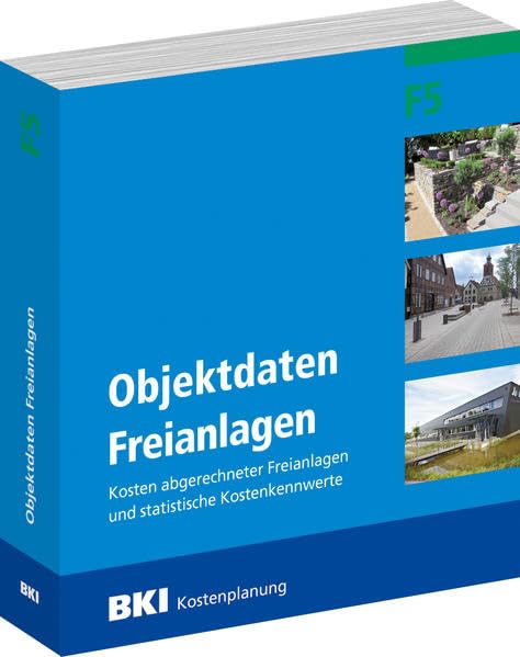 BKI Objektdaten F5 Freianlagen: Kosten abgerechneter Freianlagen und statistische Kostenkennwerte Business & Technology