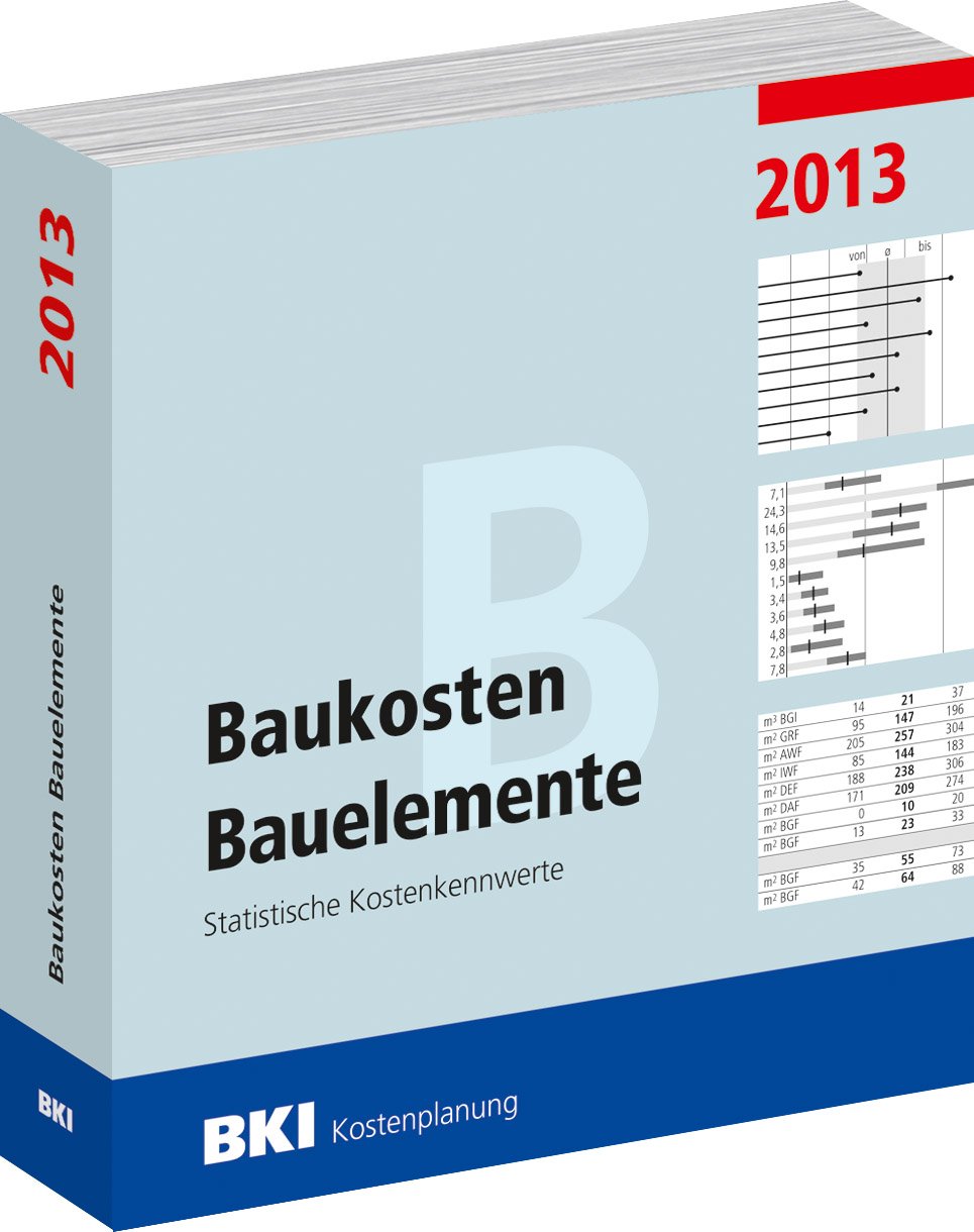 Baukosten Bauelemente 2013: Statistische Kostenkennwerte Teil 2 Business & Technology