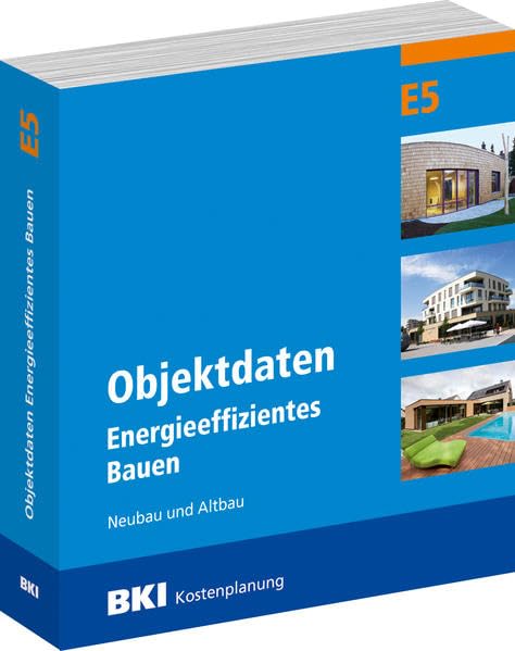 BKI Objektdaten E5: Energieeffizientes Bauen Neubau und Altbau Business & Technology