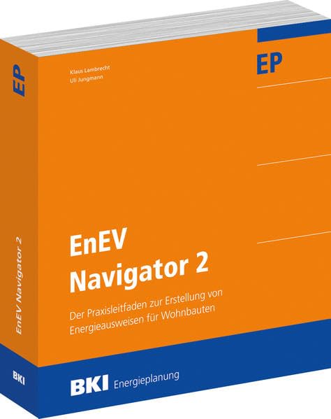 BKI EnEV Navigator 2: Der Praxisleitfaden zur Erstellung von Energieausweisen für Wohnbauten nach EnEV 2014 / 2016 Business & Technology