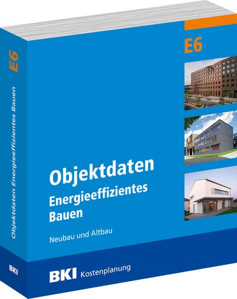 BKI Objektdaten E6: Energieeffizientes Bauen Neubau und Altbau Business & Technology