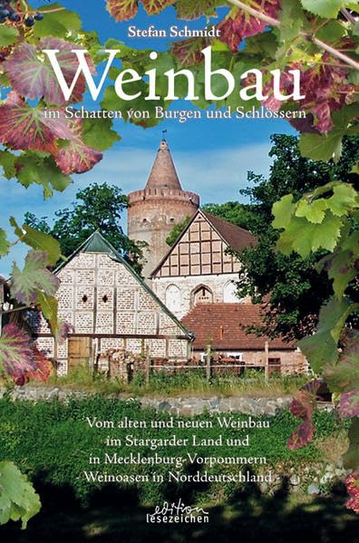 Weinbau im Schatten von Burgen und Schlössern: Vom alten und neuen Weinbau im Stargarder Land und in Mecklenburg-Vorpommern –Weinoasen in Norddeutschland– Leisure, Home & Garden