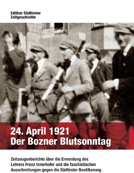 24. April 1921 Der Bozner Blutsonntag: Zeitzeugenberichte über die Ermordung des Lehrers Franz Innerhofer und die faschistischen Ausschreitungen gegen die Südtiroler Bevölkerung. German history