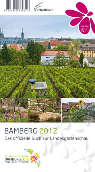 Bamberg 2012: Das offizielle Buch zur Landesgartenschau Leisure, Home & Garden