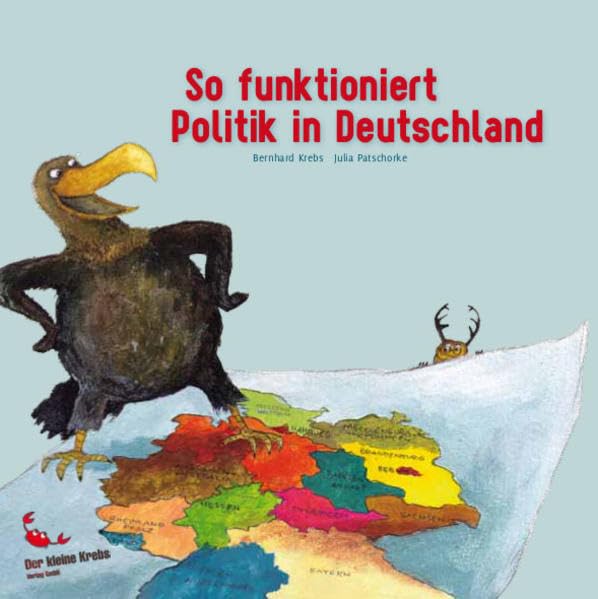 So funktioniert Politik in Deutschland: Eine Geschichte von Bernhard Krebs mit Bildern von Julia Patschorke Politics & History
