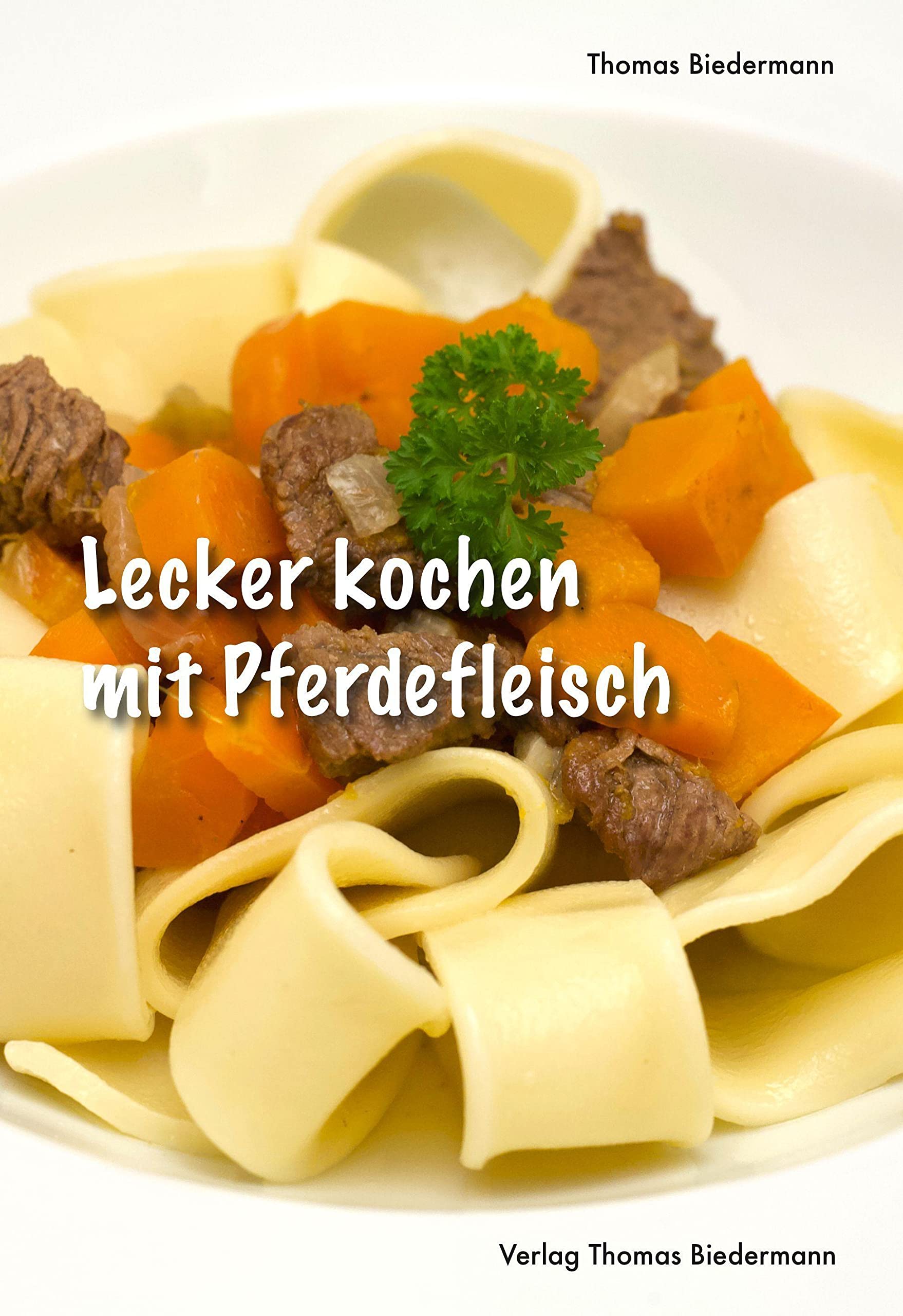 Lecker kochen mit Pferdefleisch: Leckere Rezepte mit Pferdefleisch Leisure, Home & Garden