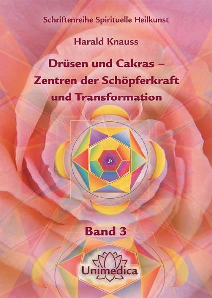 Drüsen und Cakras – Zentren der Schöpferkraft und Transformation: Band 3 der Schriftenreihe ‚Spirituelle Heilkunst‘ Medicine