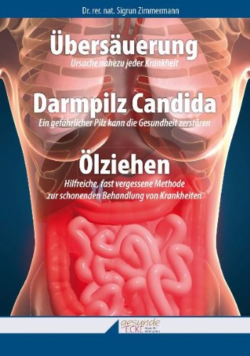 Übersäuerung, Darmpilz Candida, Ölziehen, Plus: Liste der säure- und der basenbildenden Lebensmittel: Ursache nahezu jeder Krankheit. Ein gefährlicher ... zur schonenden Behandlung von Krankheiten Health, Nutrition & Fitness