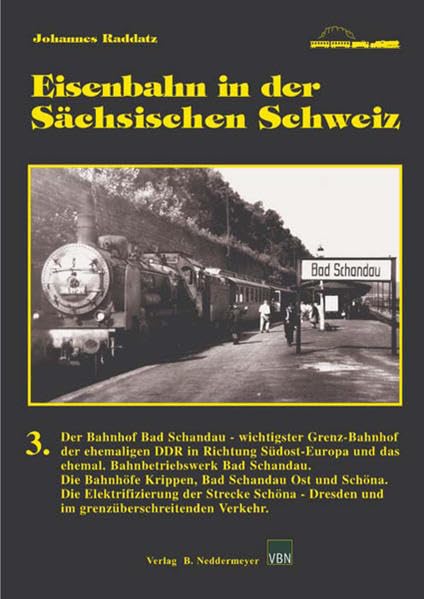 Eisenbahn in der Sächsischen Schweiz, Band 3: Der Bahnhof Bad Schandau - wichtigster Grenz-Bahnhof der ehemaligen DDR in Richtung Südost-Europa und ... und die Bahnhöfe Bodenbach und Tetschen Politics & History