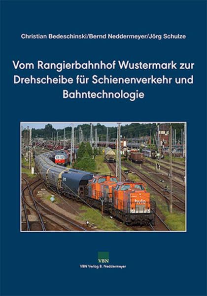 Vom Rangierbahnhof Wustermark zur Drehscheibe für Schienenverkehr und Bahntechnologie Natural Sciences